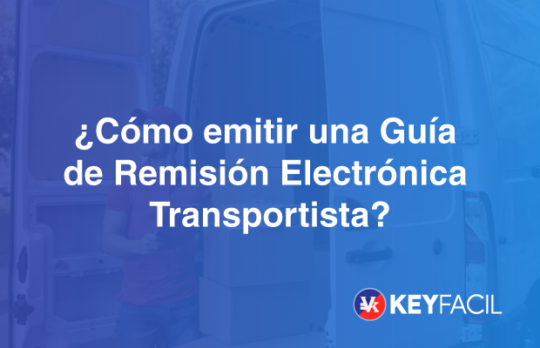 ¿cÓmo Emitir Una GuÍa De RemisiÓn ElectrÓnica Transportista Keyfacil 